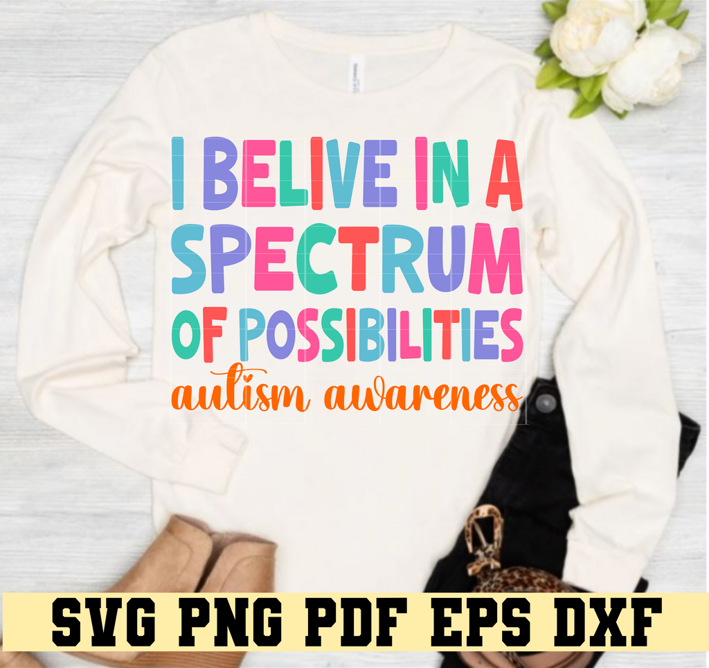 I Believe in the Spectrum of Possibilities Autism Awareness SVG