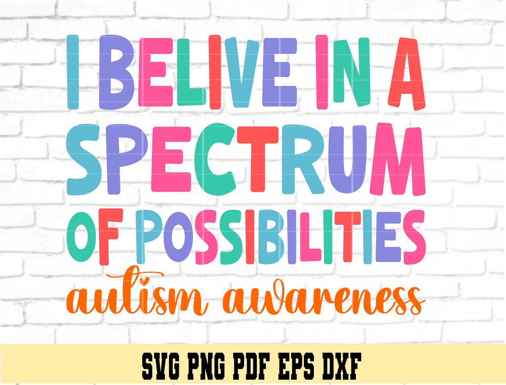 I Believe in the Spectrum of Possibilities Autism Awareness SVG