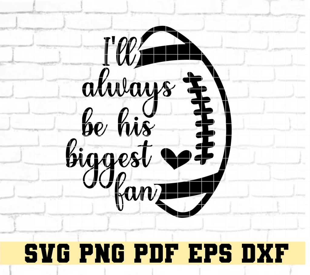 I'll Always Be His Biggest Fan Football Mom SVG