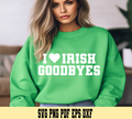 Woman wearing a green sweatshirt with 'I ❤️ IRISH GOODBYES' text in a casual setting. I Love Irish Goodbyes Funny St Patrick's Design SVG