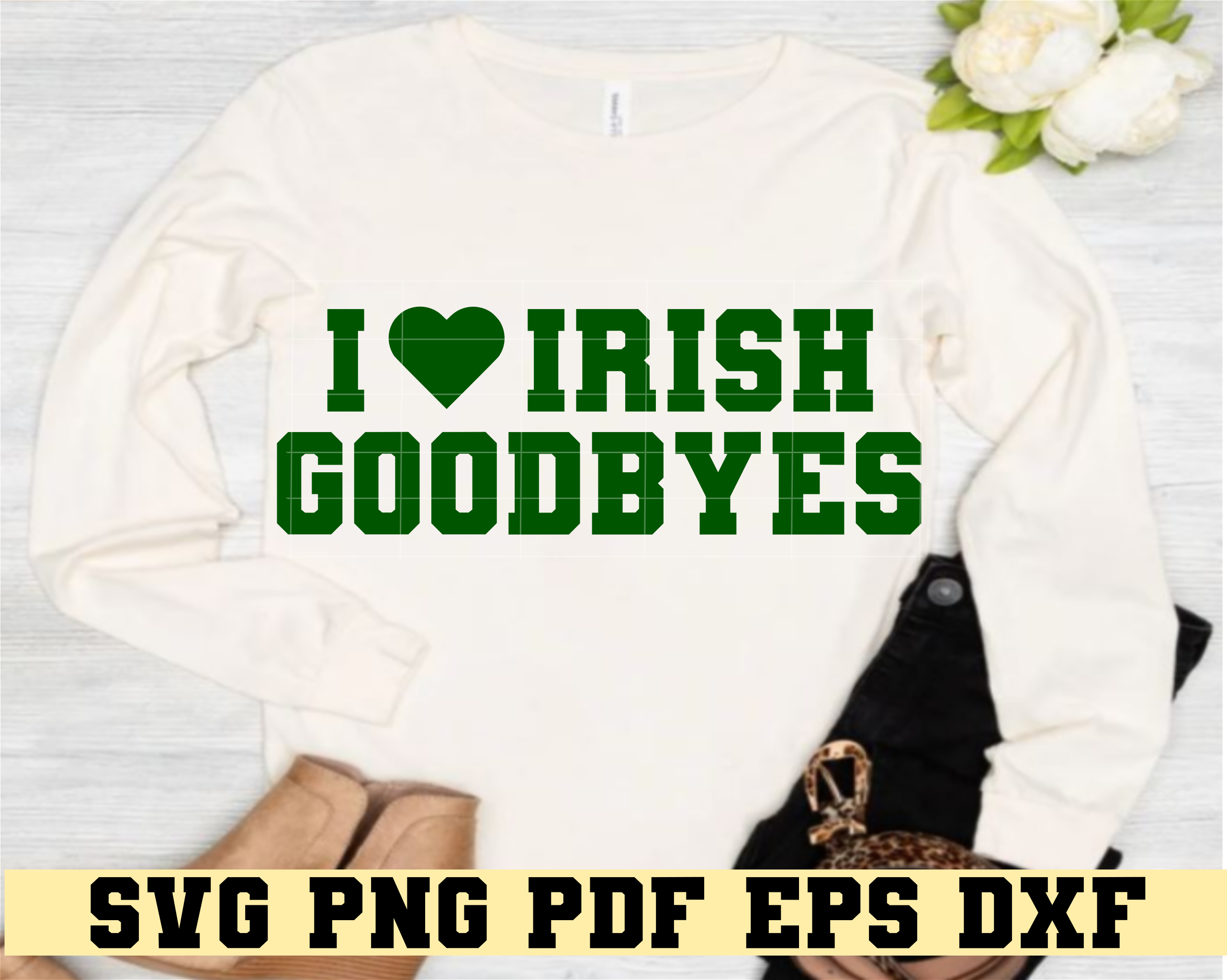 I Love Irish Goodbyes Funny St Patrick's Design SVG
