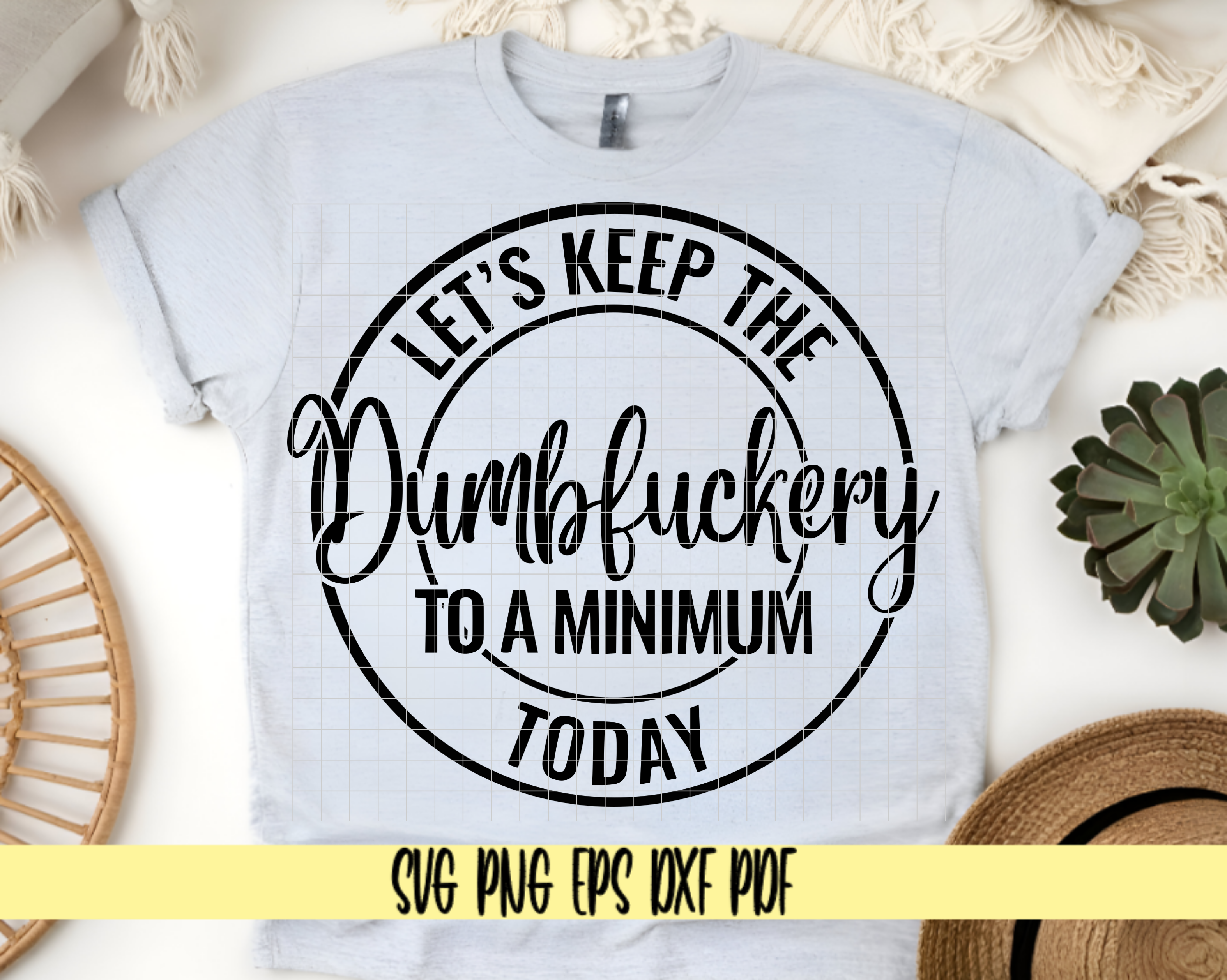 Keep The Dumbfuckery To A Minimum Funny Sassy SVG Design